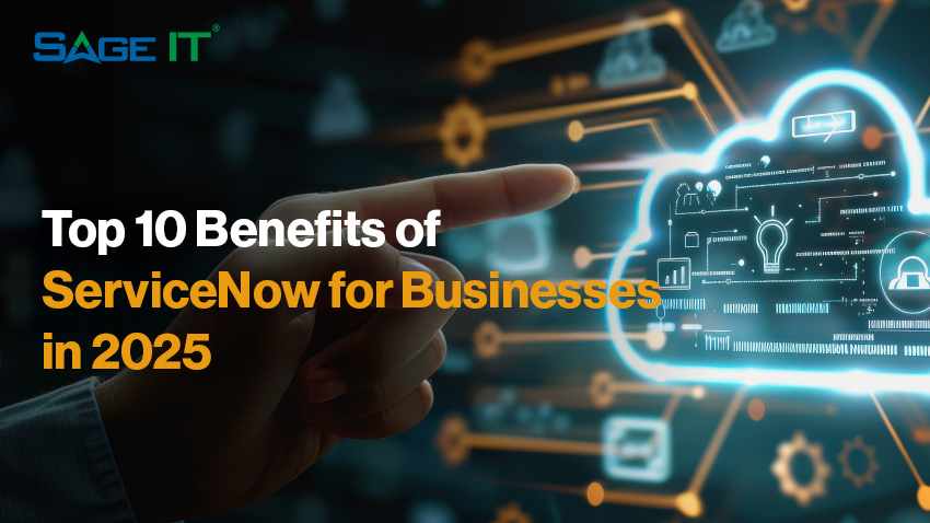 Top 10 Benefits of ServiceNow for Businesses in 2025