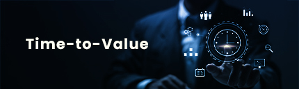 Faster Time-to-Value Faster Time-to-Value